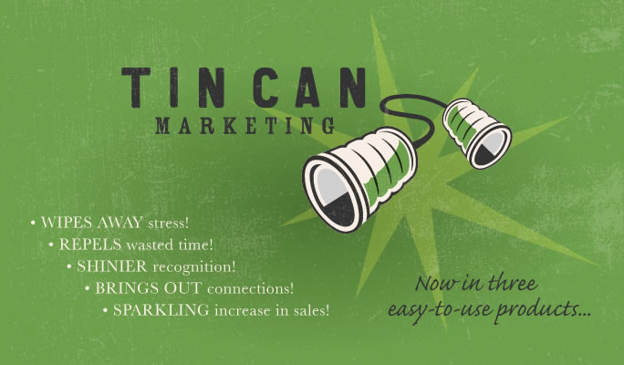 Tin Can Marketing - Wipes away stress! Repels wasted time! Shinier recognition! Brings out connections! Sparkling increase in sales! - Now in three easy-to-use products